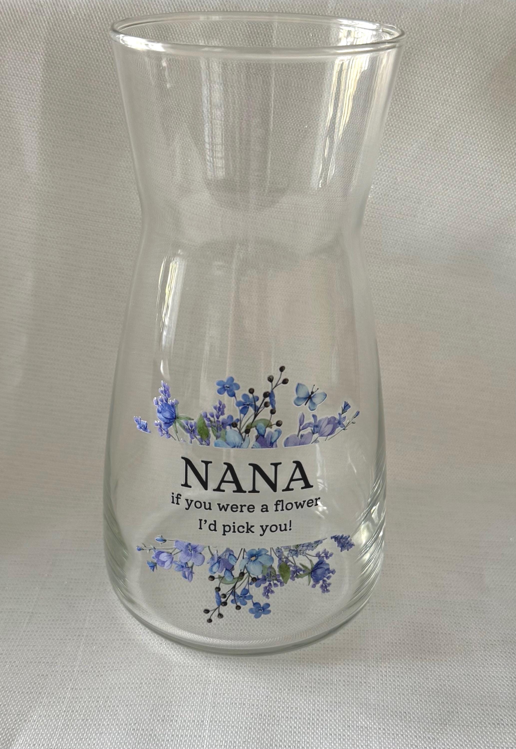 Nana If You Were A Flower I’d/We’d Pick You Vase